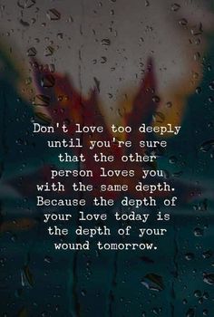 the words don't love too deeply until you're sure that the other person loves you