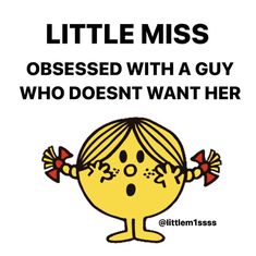 a poster with the words little miss obesed with a guy who doesn't want her