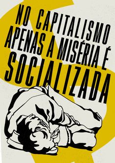 a poster with the words no capitalismo apenasa a misera e socializada