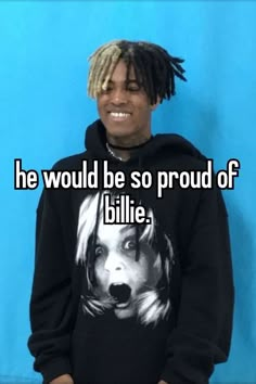 a man with dreadlocks wearing a sweatshirt that says he would be so proud of billie