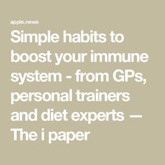 Simple habits to boost your immune system - from GPs, personal trainers and diet experts — The i paper Simple Habits, Personal Trainers, Health And Nutrition, Immune System, Nutrition, Diet, Health