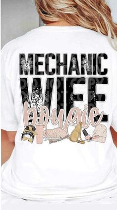 the back of a woman's white shirt that says, mechanic wife because she has high heels