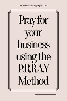 the words pray for your business using the pray method on a white background with black lettering