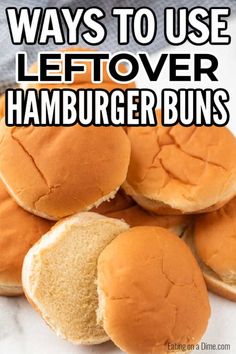 hamburger buns with the words ways to use leftover hamburger buns on them