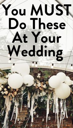 balloons and streamers are hanging from the ceiling with text that reads, you must do these at your wedding