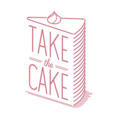 the words take the cake written in red ink on a white background with a pink outline