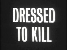 a black and white photo with the words dressed to kill written in white on it