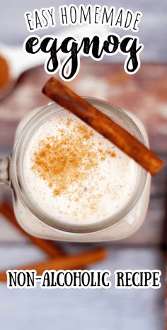 an eggnog recipe in a glass mug with cinnamon on the side and text overlay that reads easy homemade eggnog non - alcoholic recipe