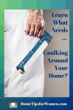 a person holding a blue and white object with the words, learn what needs caulking around your home?