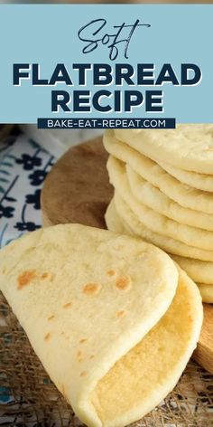 homemade flatbreads stacked on top of each other with text overlay that reads soft flat bread recipe