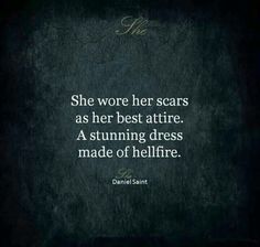 the quote she wore her scars as her best attire, a stunning dress made of hellfire