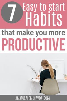 a woman sitting at a desk with the words 7 easy to start habitts that make you