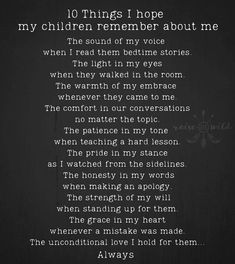 a poem written in white on a black background with the words'10 things i hope my children remember about me '