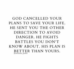 a quote that reads, god called your plans to save your life he sent you the other direction to avoid danger