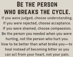 a poem written in black and white that says, be the person who breaks the cycle