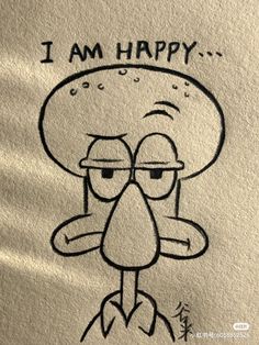 a drawing of a cartoon character with the words i am happy on it's face