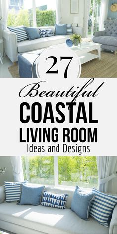 the living room is decorated in blue and white with text overlay that reads, 27 beautiful coastal living room ideas and designs