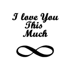 the words i love you this much are in black and white with an infinite symbol