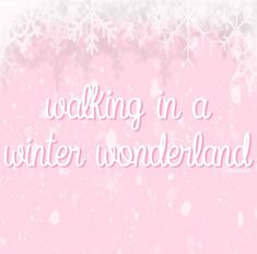 the words walking in a winter wonderland on a pink background with white snowflakes