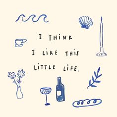 i think i like this little life by the wine bottle and other things to drink