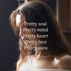 a woman with long brown hair wearing a white top and text that reads pretty soul pretty mind pretty heart pretty face pretty aura