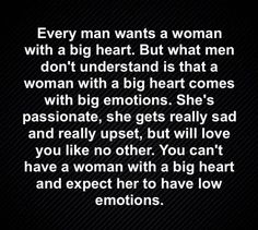 a quote that says, every man wants a woman with a big heart but what men don