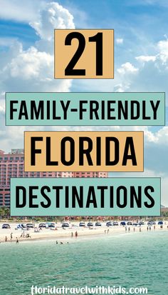 the beach with text overlay that reads 21 family - friendly florida destinations