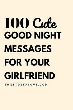 the words,'100 cute good night messages for your girlfriend'are in black and white