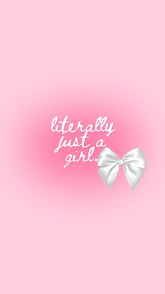 a pink background with white lettering and a bow on the side that says, literally just a girl