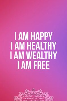 a pink and purple background with the words i am happy, i am healthy, i am free