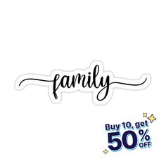 a sticker that says family buy 10 get 50 % off with the text on it