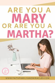 a woman sitting at a desk using a laptop computer with the words are you a mary or are you a martha?