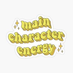 the words main character energy written in yellow sticker