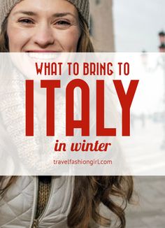 a woman wearing a hat and scarf with the words what to bring to italy in winter