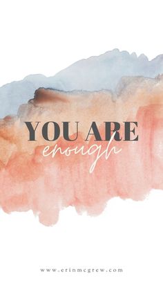 the words you are enough on a watercolor background