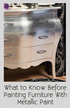 a silver dresser with the words what to know before painting furniture with metallic paint on it