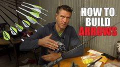 a man sitting at a table with lots of fishing rods in front of him and the words how to build arrows above it