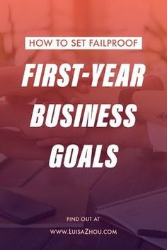 the words, how to set failproof first - year business goals on top of a desk