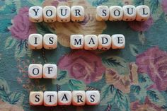 the words your soul is made of stars are spelled with dices