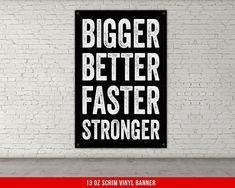 a black and white sign that says bigger better faster stronger