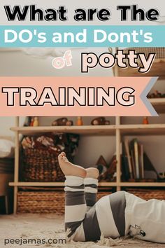 a person laying on the floor with their feet up and text overlay that reads, what are the do's and don'ts of potty training