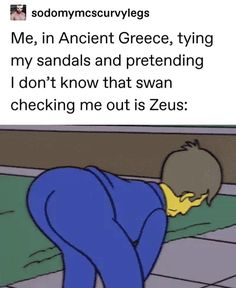 an image of a man with his head in his hands and the caption that reads me, in ancient greece, trying to my sandals and pretending i don't know that swan checking me out is zeiss