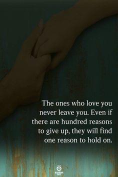 two hands holding each other with the words, the ones who love you never leave you even if there are hundred reasons to give up, they will find one reason to hold on