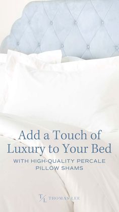 a bed with white sheets and pillows in front of a blue headboard that says add a touch of luxury to your bed with high - quality percale pillow shams