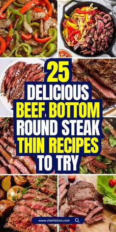 steaks and vegetables are shown with the words 25 delicious beef bottom round steak thin recipes to try