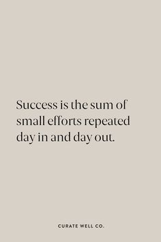 a quote that says success is the sum of small efforts repeated day in and day out