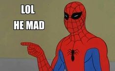 a spider man pointing to the right with text that reads, lol he mad