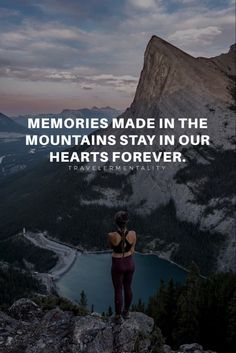 a woman standing on top of a mountain with her arms behind her head and the words, memories made in the mountains stay in our hearts forever