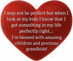 a heart with the words i may not be perfect but when i look at my kids i know that i got something in my life perfectly right