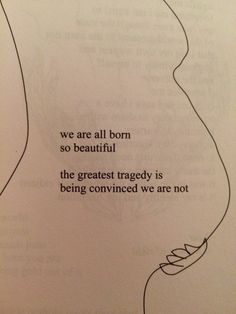 a piece of paper with the words we are all born so beautiful